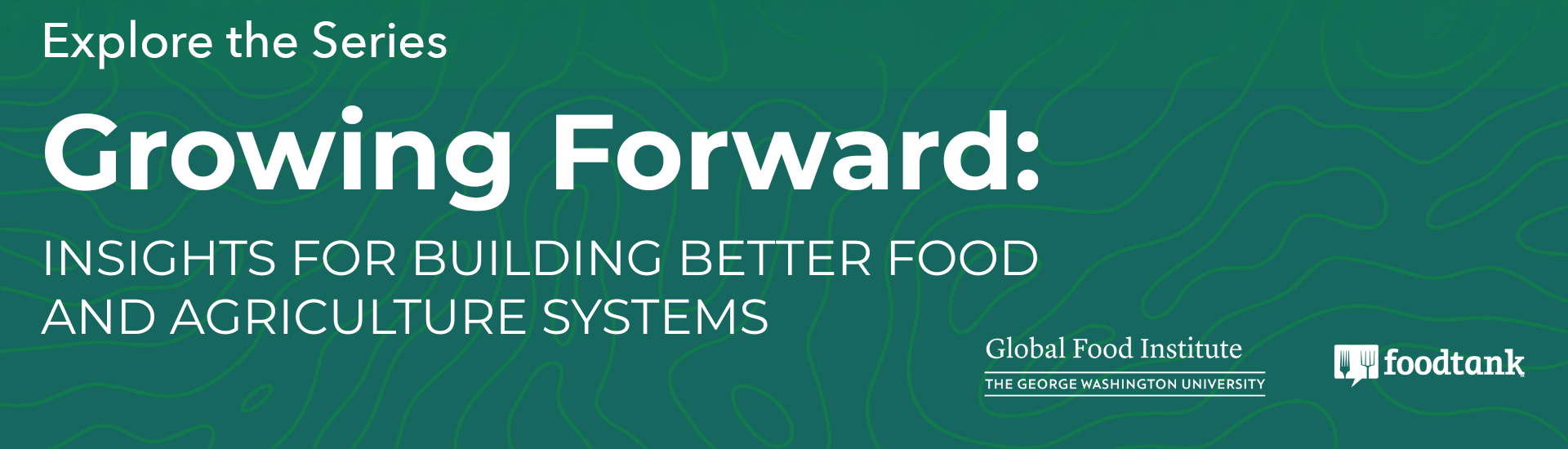 Explore the Series - Growing Forward: Insights for building better food and agriculture systems
